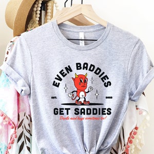 Even Baddies Get Saddies, Funny Mental Health Shirt, Trendy Funny Shirt, Anxiety Tee, ADHD Shirt, Funny Gifts Her, Funny Shirt