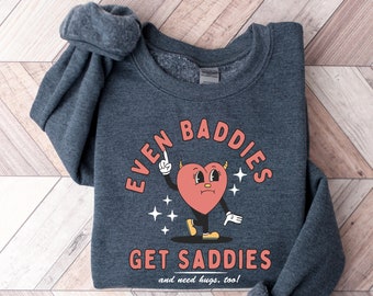 Even Baddies Get Saddies, Funny Mental Health Sweatshirt, Trendy Funny Shirt, Anxiety Crewneck, ADHD Sweatshirt, Funny Gifts Her