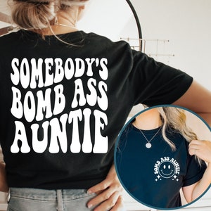 Somebody's Bomb Ass Auntie Shirt, Auntie Shirt, Aunt Shirt, Funny Auntie Shirt, Gift for Auntie, Gift for Sister, Bomb Ass Aunt