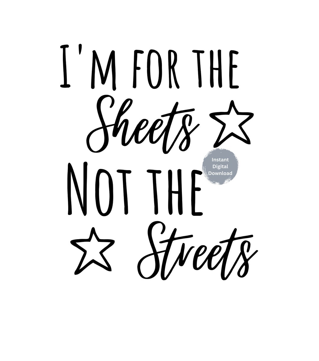 I m For The Sheets Not The Streets SVG And PNG Digital Instant Download i-m-for-the-sheets-not-the-streets-svg-and-png-digital-instant-download
