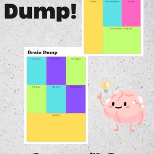 May include: Two printable brain dump templates with colorful boxes and sections labeled "Tasks", "To Remember", "Ideas", "Decisions to Make", "To Call", "To Text", "To Email", "To Buy", "To Pay", "Deadlines", and "Notes".