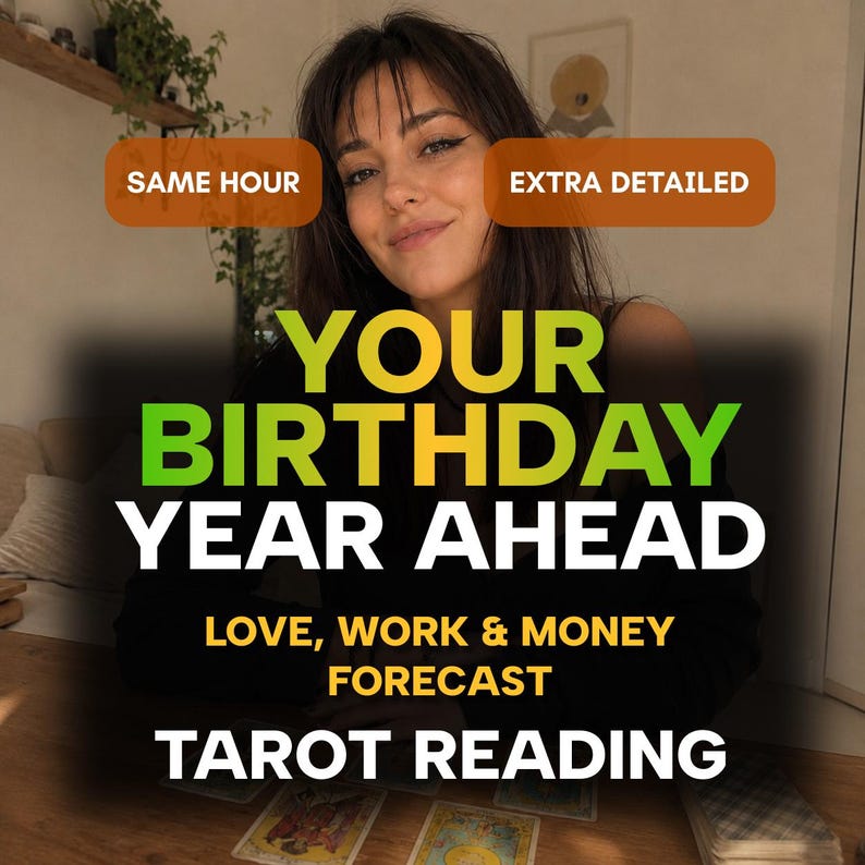 May include: A tarot reading service advertisement featuring the text SAME HOUR and EXTRA DETAILED in orange boxes. The main text reads YOUR BIRTHDAY YEAR AHEAD, LOVE, WORK & MONEY FORECAST, and TAROT READING in white, yellow, and green lettering.