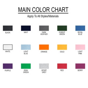 May include: Color chart showing 15 different colors for clothing. The colors are: black, navy, dark heather, forest green, royal blue, white, light blue, orange, gold, light pink, purple, irish green, sport grey, red, and berry.