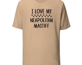 Neapolitan Mastiff T-Shirt | I Love My Neapolitan Mastiff | Tee Shirt Clothing Gift for Dog Mom or Dad | Tshirt for Dog Owner