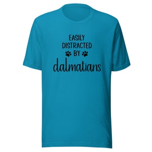 Dalmatian T-Shirt | Easily Distracted By Dalmatians | Funny Clothing Gift for Dog Mom Dad | Tshirt for Dog Owner | Tee Shirt for Dog Lover