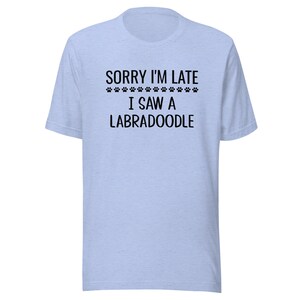 Labradoodle T-Shirt | Sorry I&#39;m Late I Saw A Labradoodle | Funny Clothing Gift for Dog Mom or Dad | Tee Shirt for Dog Owner or Lover