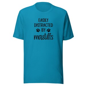 Mastiff T-Shirt | Easily Distracted By Mastiffs | Funny Clothing Gift for Dog Mom or Dad | Tshirt for Dog Owner | Tee Shirt for Dog Lover