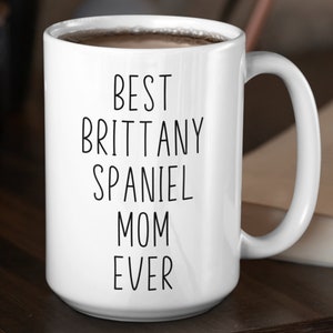 Brittany Spaniel Custom Coffee Mug | Personalized Gifts for Dog Mom Dad | Best Brittany Spaniel Ever | Choose From White, Black, or Two-Tone