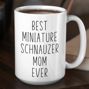 Miniature Schnauzer Custom Coffee Mug | Personalized Gifts for Dog Mom | Best Miniature Schnauzer Ever | Choose From White, Black, Two-Tone