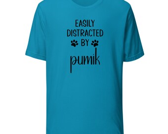 Pumi T-Shirt | Easily Distracted By Pumik | Funny Clothing Gift for Dog Mom or Dad | Tshirt for Dog Owner | Tee Shirt for Dog Lover