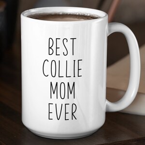 Collie Custom Coffee Mug | Personalized Gifts for Dog Mom Dad Grandparent | Best Collie Ever | Choose From White, Black, or Two-Tone