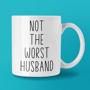 Not The Worst Husband Custom Coffee Mug | Personalized Husband Gift Idea | Choose from White, Black, Two-Tone