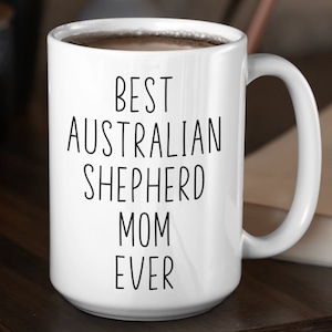 Australian Shepherd Custom Coffee Mug | Personalized Gifts for Dog Mom | Best Australian Shepherd Ever | Choose From White, Black, Two-Tone