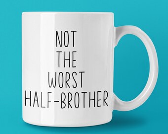 Not The Worst Half-Brother Custom Coffee Mug | Personalized Half-Brother Gift Idea | Choose from White, Black, Two-Tone