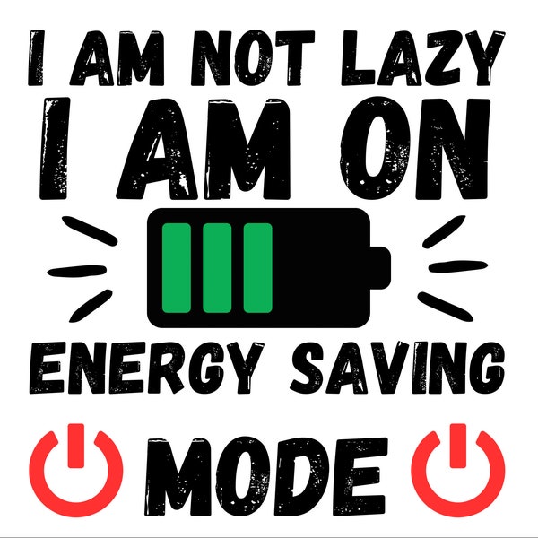 I am not lazy I am on energy saving mode, Digital Download, PNG