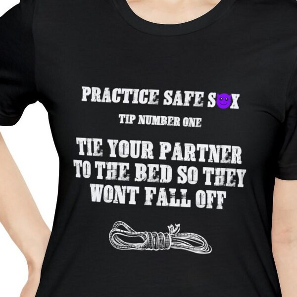 Practice Safe Sex Tip #1, Tie your partner to the bed so they do not fall off | BDSM Tshirt