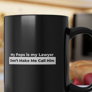 Sarcastic Mug Coffee for Family Attorney, Gift My Pops is My Lawyer, Don&#39;t Make Me Call Her