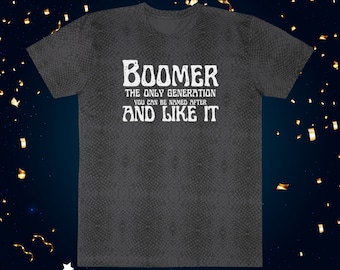 Boomer Generation Tee: Snarky Slogan T-Shirt