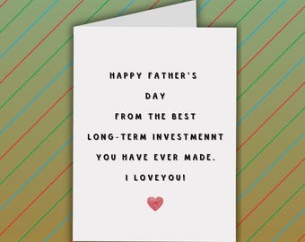Funny Father's Day Card, Card For Dad, From The Long-Term Investment You Have Ever Made