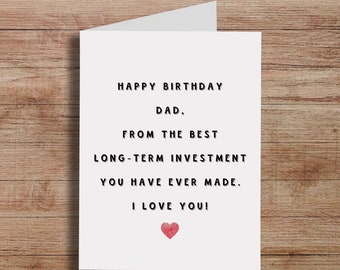 Dad Birthday, Funny Dad Birthday Card, Card For Dad, Happy Birthday Dad,  From The Best Long Term Investment You Have Ever Made