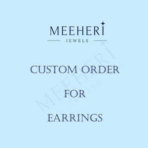 Custom order for earrings - Stud, Halo studs, Huggies, Hoops, Dangle drop, Cluster earrings, Ear cuffs, Ear jacket. Unique Custom Jewelry.