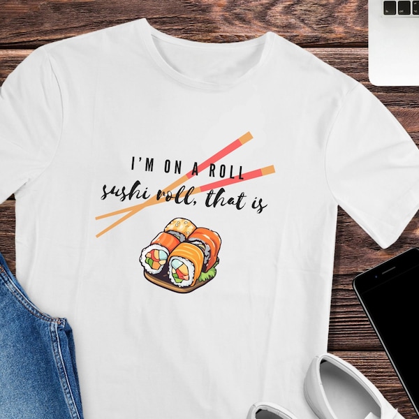 Sushi TShirt Food Funny T-Shirt Food Lover Gifts for Chefs Shirt Sushi Lover Foodies Shirt Sushi Roll Funny Food Quote Sushi Gifts for Her