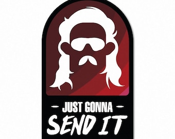 Just Gonna Send It Sticker  Decal Adventure Outdoor Extreme Sports Funny Motocross Skiing Snowboarding Skateboarding Thrill Daredevil