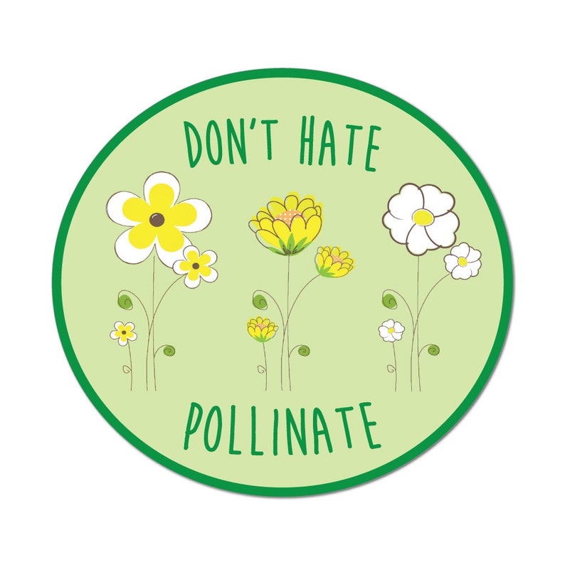 Don't Hate Pollinate Plants Flowers Nature Garden Earth Gardener Car