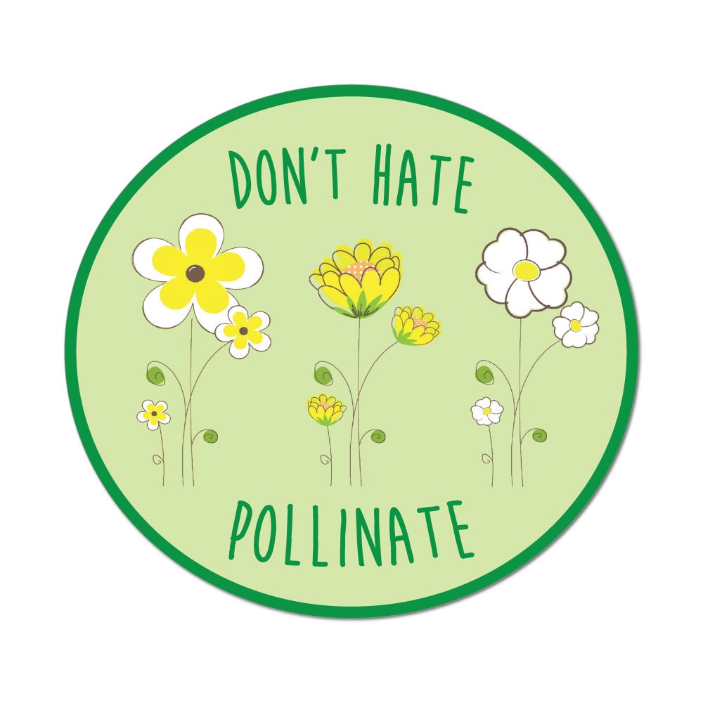 Don't Hate Pollinate Plants Flowers Nature Garden Earth Gardener Car