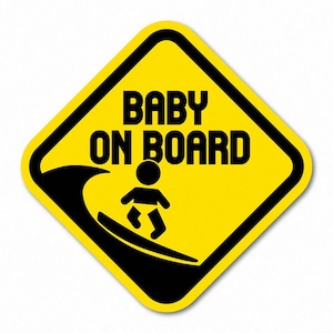 May include: Yellow diamond-shaped sign with a black border and the words "BABY ON BOARD" in bold, black letters. A black silhouette of a baby surfing a wave is below the text. The sign is designed to be placed on a vehicle.