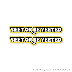 x2 Yeet Or Be Yeeted Sticker Decal Humour Funny Slang Light Hearted Pun Vinyl Internet Culture