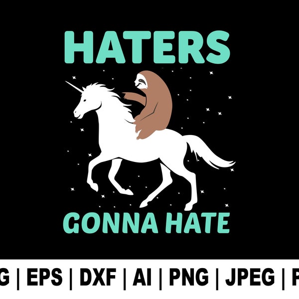 Haters Gonna Hate Svg, Cute Unicorn Svg, Baby Unicorn Svg, Unicorn Svg, Gonna Svg, T Shirt Svg, Sublimation Design, Cut Files Cricut