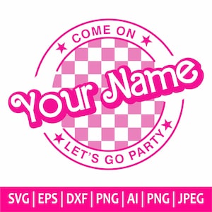 Come On "Your Text" Let's Go Party Svg, Custom Svg, Custom Name Custom Text Princess Babe Girl Svg, Clipart, Svg Cut File Cricut, Silhouette