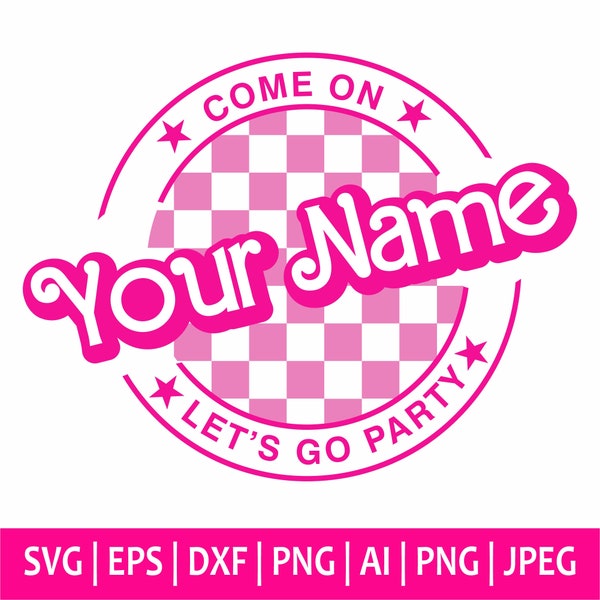 Come On "Your Text" Let's Go Party Svg, Custom Svg, Custom Name Custom Text Princess Babe Girl Svg, Clipart, Svg Cut File Cricut, Silhouette