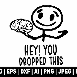 Ehi, hai lasciato cadere questo SVG, SVG sarcastico, SVG divertente, SVG cervello, T-shirt, SVG alla moda, Clipart, File di taglio Cricut, Silhouette, Regalo per lei