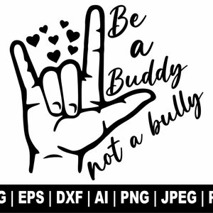 Peut inclure: Illustration en noir et blanc d'une main faisant le signe de la langue des signes américaine pour 'Je t'aime'. Le texte 'Be a Buddy not a bully' est écrit en cursive.