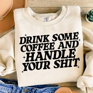 Drink Some Coffee And Handle Your Sh!T Svg Png, Adult Humor Svg, Sarcastic Png, Snarky Svg, Trendy Svg, Gift For Her, Png Cut Files Cricut