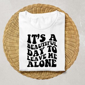 It’s A Beautiful Day To Leave Me Alone Svg, Wavy Svg, Wavy Text, Retro Svg,  Groovy Svg, Funny Shirt Svg, Clipart, Svg,Png Cut Files Cricut