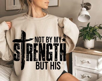 Not My Strength But His Svg, Christian Svg, Bible Verse Svg Christian Svg, Mens Christian Png, Christian Faith Svg, Gift For Her,Silhouette