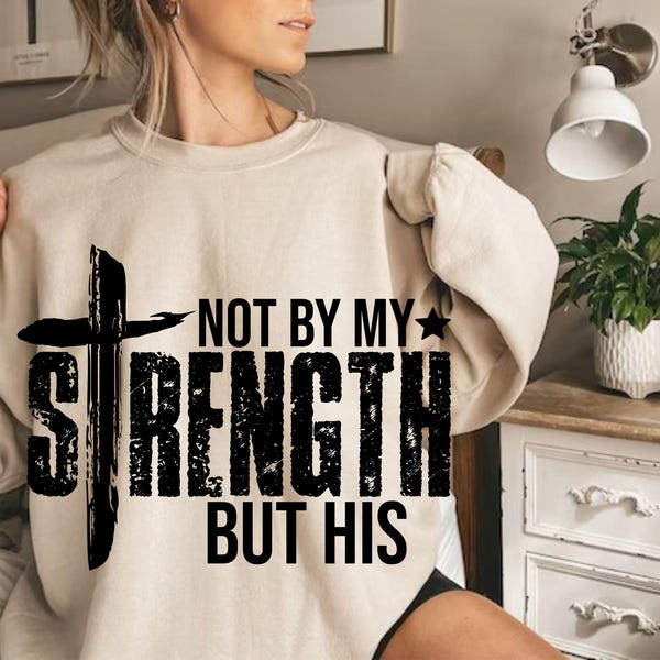 Not My Strength But His Svg, Christian Svg, Bible Verse Svg Christian Svg, Mens Christian Png, Christian Faith Svg, Gift For Her,Silhouette