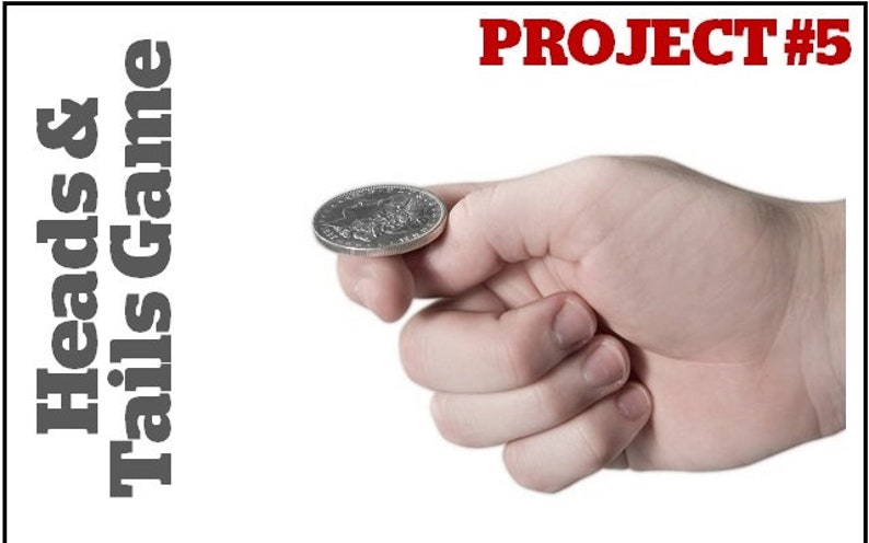 May include: A hand flips a silver coin in the air. The text "Heads & Tails Game" is on the left side of the image. The text "PROJECT #5" is on the right side of the image.