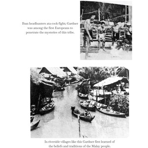 May include: Black and white historical photographs depicting scenes of Iban headhunters and riverside villages. Text includes "Iban headhunters ata cock-fight" and "In riverside villages like this Gardner first learned of the beliefs and traditions of the Malay people."