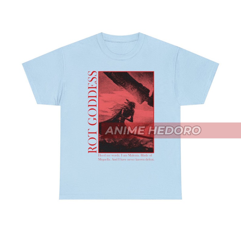 May include: Light blue t-shirt with a graphic print of a character from a video game. The text "ROT GODDESS" is printed vertically on the left side of the image. The text "ANIME HEDORO" is printed in the center of the image. The text "Heed my words. I am Malenia, Blade of Miquella. And I have never known defeat." is printed at the bottom of the image.