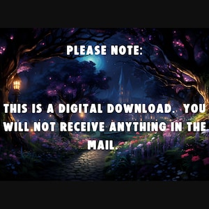 May include: A digital download notice with text that reads "PLEASE NOTE: THIS IS A DIGITAL DOWNLOAD. YOU WILL NOT RECEIVE ANYTHING IN THE MAIL." The text is displayed against a dark background with a whimsical forest scene.