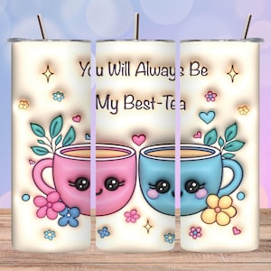 You Will Always Be My Best Tea 3D opgeblazen bekerverpakking, Best Friends-cadeau 20oz PNG-beker recht sublimatieontwerp, kawaii-theekopjes