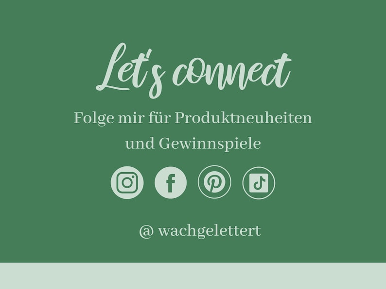 May include: Green background with the text "Let's connect" in white cursive font. Below the text is the phrase "Folge mir f&uuml;r Produktneuheiten und Gewinnspiele" in white font. Below that are icons for Instagram, Facebook, Pinterest, and TikTok. The text "@wachgelettert" is below the icons.