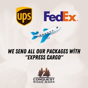 May include: A graphic with the logos of UPS and FedEx, a blue airplane, and the text "WE SEND ALL OUR PACKAGES WITH "EXPRESS CARGO"" and a logo for Conquest Wood Work with a stylized mountain and trees.