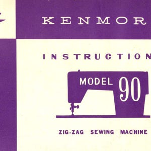 Kenmore Automatic Zig Zag Sewing Machine Model 90 Instructions Manual Guide Digital PDF File, parts list, SEARS