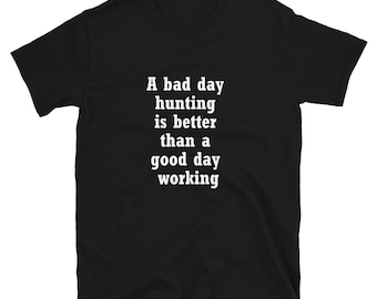 Funny Hunting T-Shirt: Better Than Working, Gift for Hunters