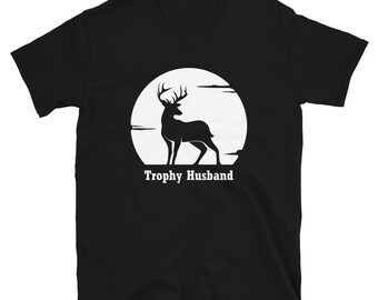 Trophy Husband T-Shirt: Funny Hunting Gift